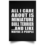 All I Care About Is Miniature Bull Terrier - Poster Portrait