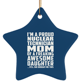 Proud Nuclear Technician Mom Of Awesome Daughter - Star Ornament