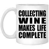 Collecting Wine Makes Life Complete - 11oz Coffee Mug