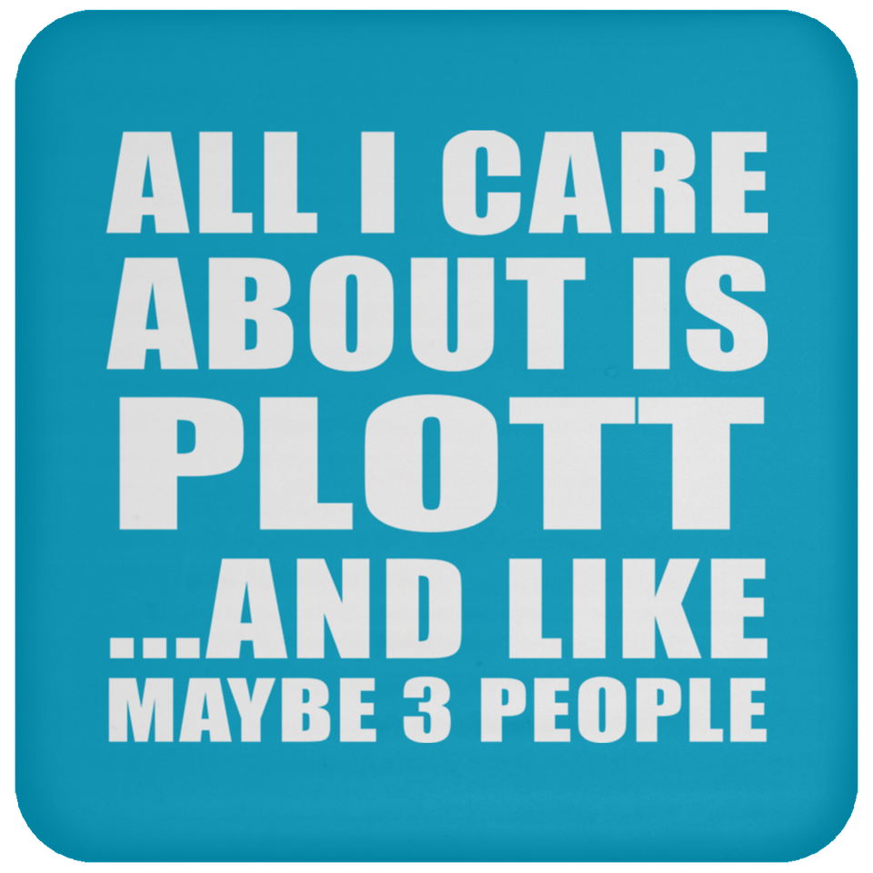 All I Care About Is Plott - Drink Coaster