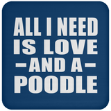 All I Need Is Love And A Poodle - Drink Coaster