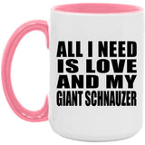 All I Need Is Love And My Giant Schnauzer - 15oz Accent Mug Pink