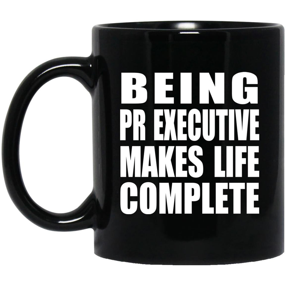 Being PR Executive Makes Life Complete - 11oz Coffee Mug Black