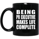 Being PR Executive Makes Life Complete - 11oz Coffee Mug Black