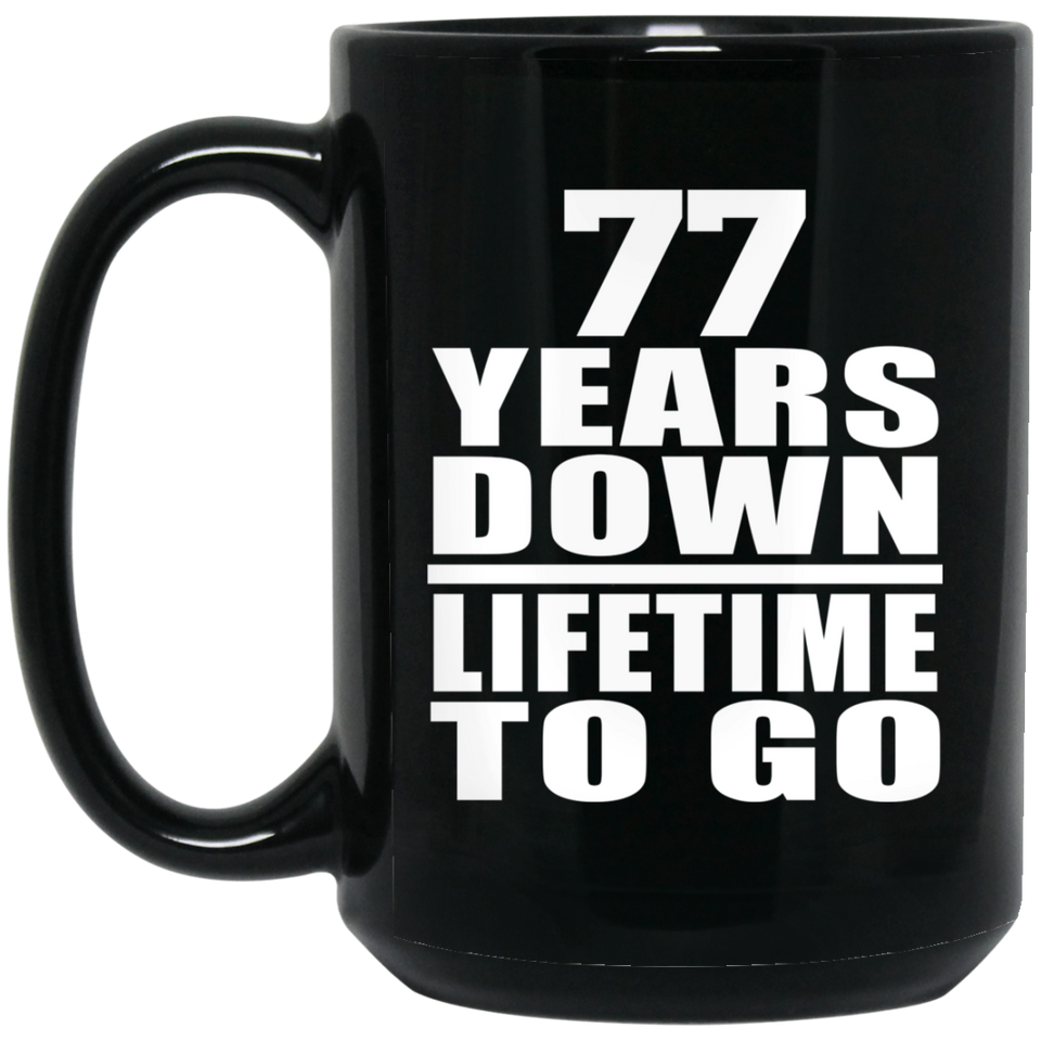 77th Anniversary 77 Years Down Lifetime To Go - 15 Oz Coffee Mug Black