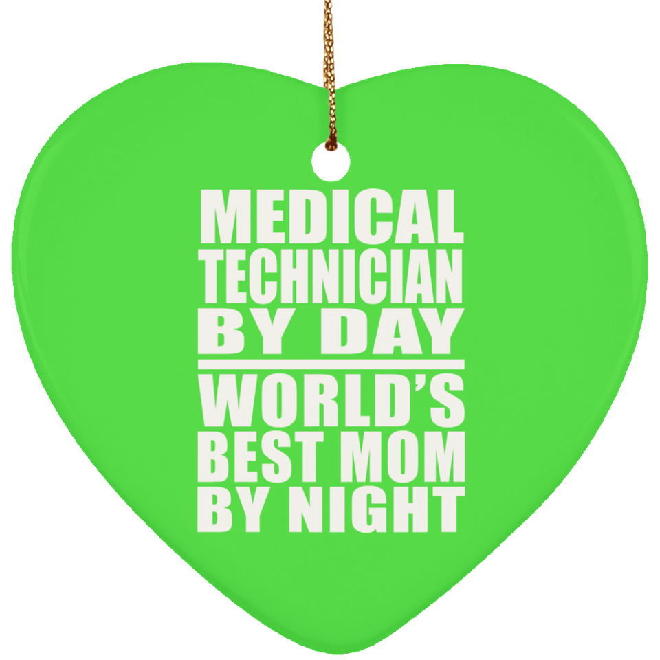 Medical Technician By Day World's Best Mom By Night - Heart Ornament