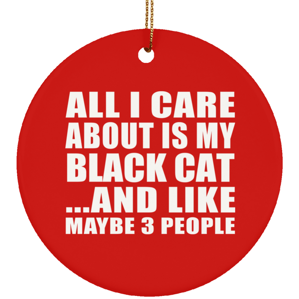 All I Care About Is My Black Cat - Circle Ornament