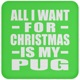 All I Want For Christmas Is My Pug - Coaster