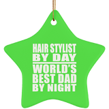 Hair Stylist By Day World's Best Dad By Night - Star Ornament