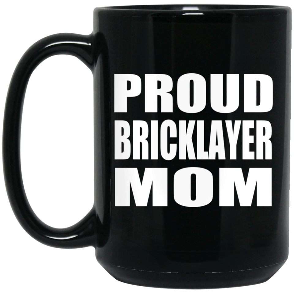 Proud Bricklayer Mom - 15oz Coffee Mug Black