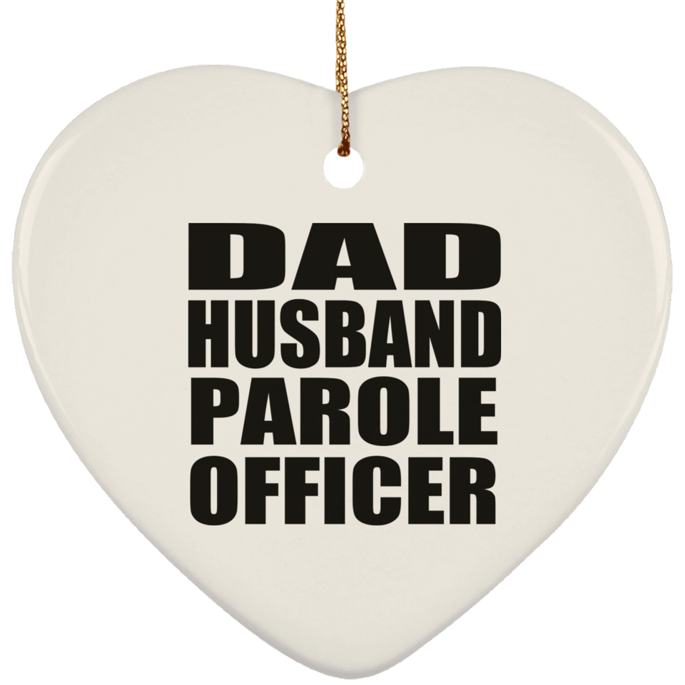 Dad Husband Parole Officer - Heart Ornament