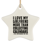 I Love My Girlfriend More Than Collecting Calendars - Star Ornament