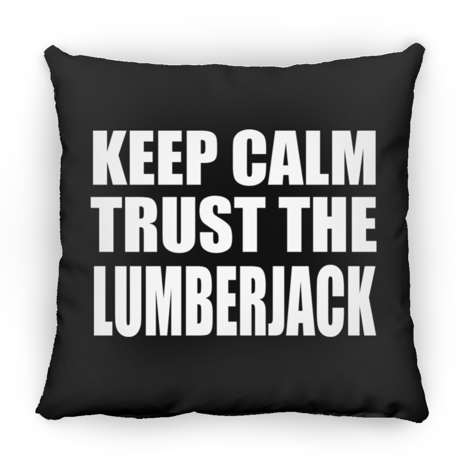 Keep Calm and Trust The Lumberjack - Throw Pillow Black