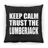 Keep Calm and Trust The Lumberjack - Throw Pillow Black