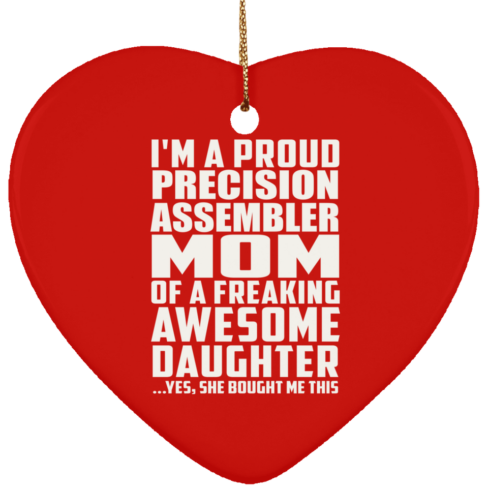 Proud Precision Assembler Mom Of Awesome Daughter - Heart Ornament