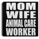 Mom Wife Animal Care Worker - Canvas Square