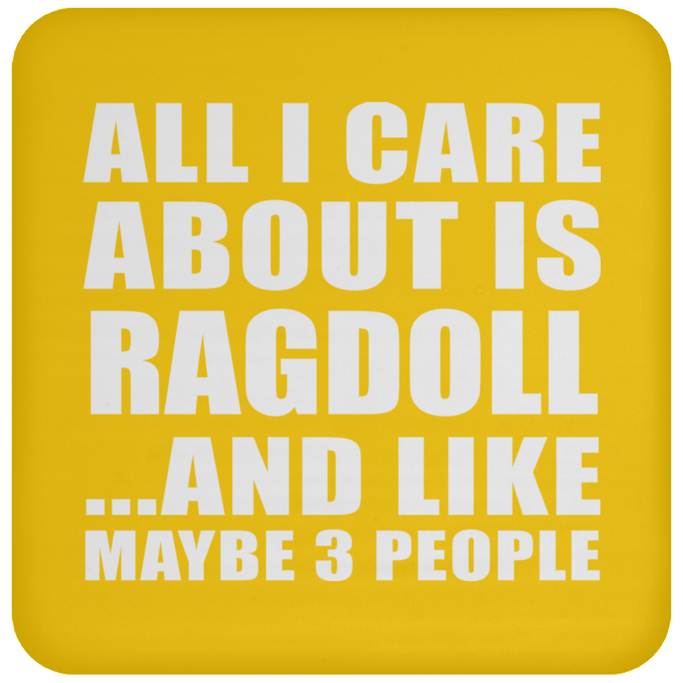 All I Care About Is Ragdoll - Drink Coaster