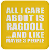 All I Care About Is Ragdoll - Drink Coaster