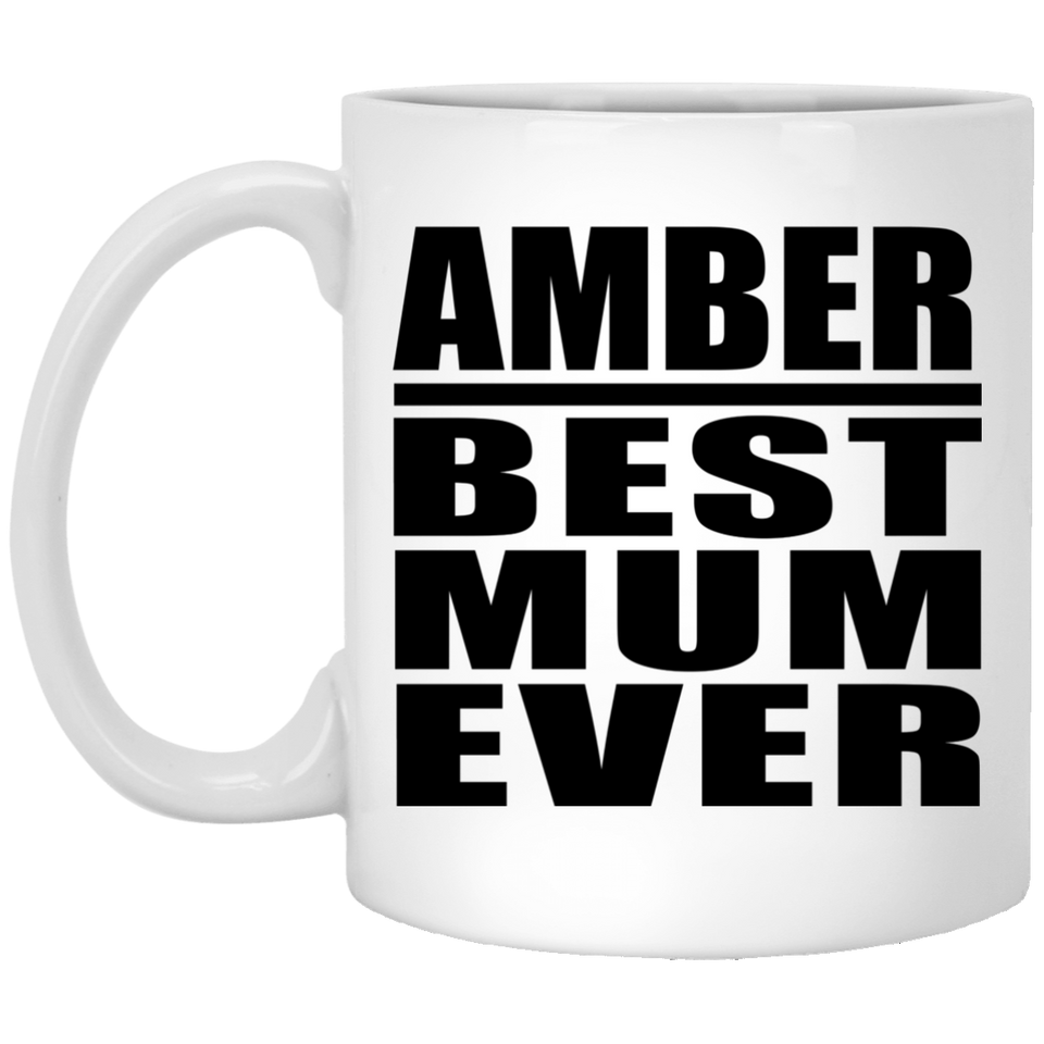 Amber Best Mum Ever - 11 Oz Coffee Mug