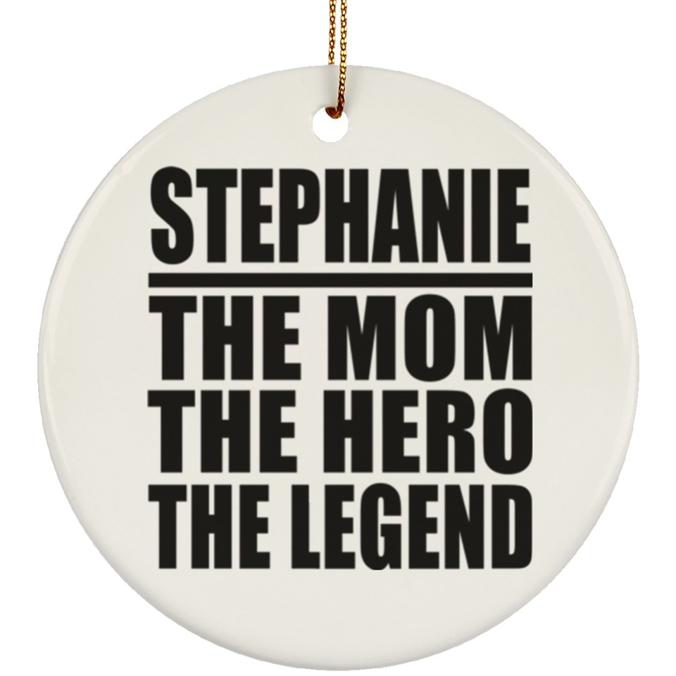 Stephanie The Mom The Hero The Legend - Circle Ornament