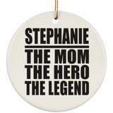 Stephanie The Mom The Hero The Legend - Circle Ornament