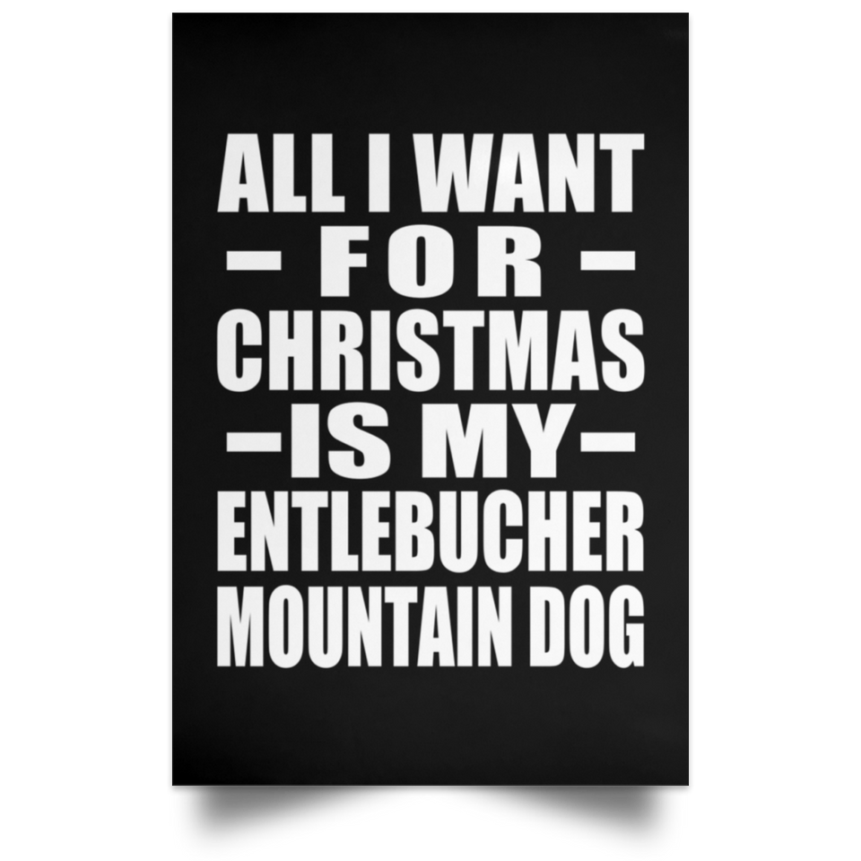 All I Want For Christmas Is My Entlebucher Mountain Dog - Poster Portrait
