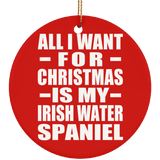 All I Want For Christmas Is My Irish Water Spaniel - Circle Ornament