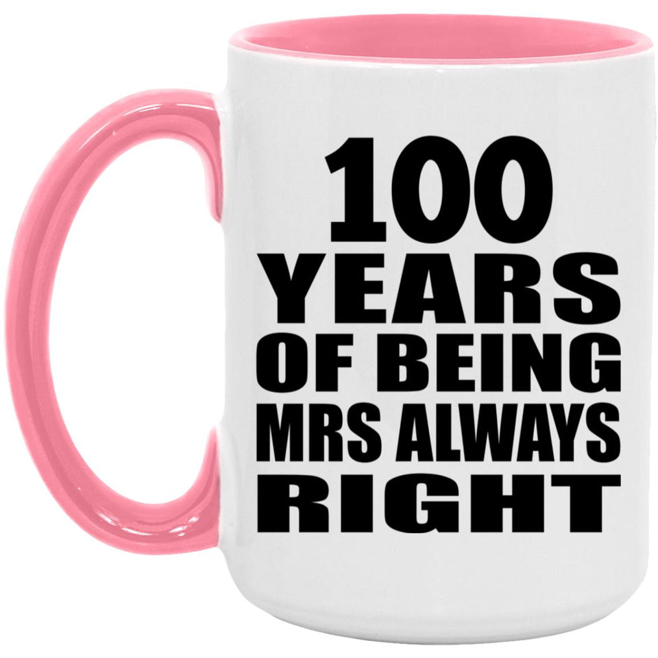 100th Anniversary 100 Years of Being Mrs Always Right - 15oz Accent Mug Pink