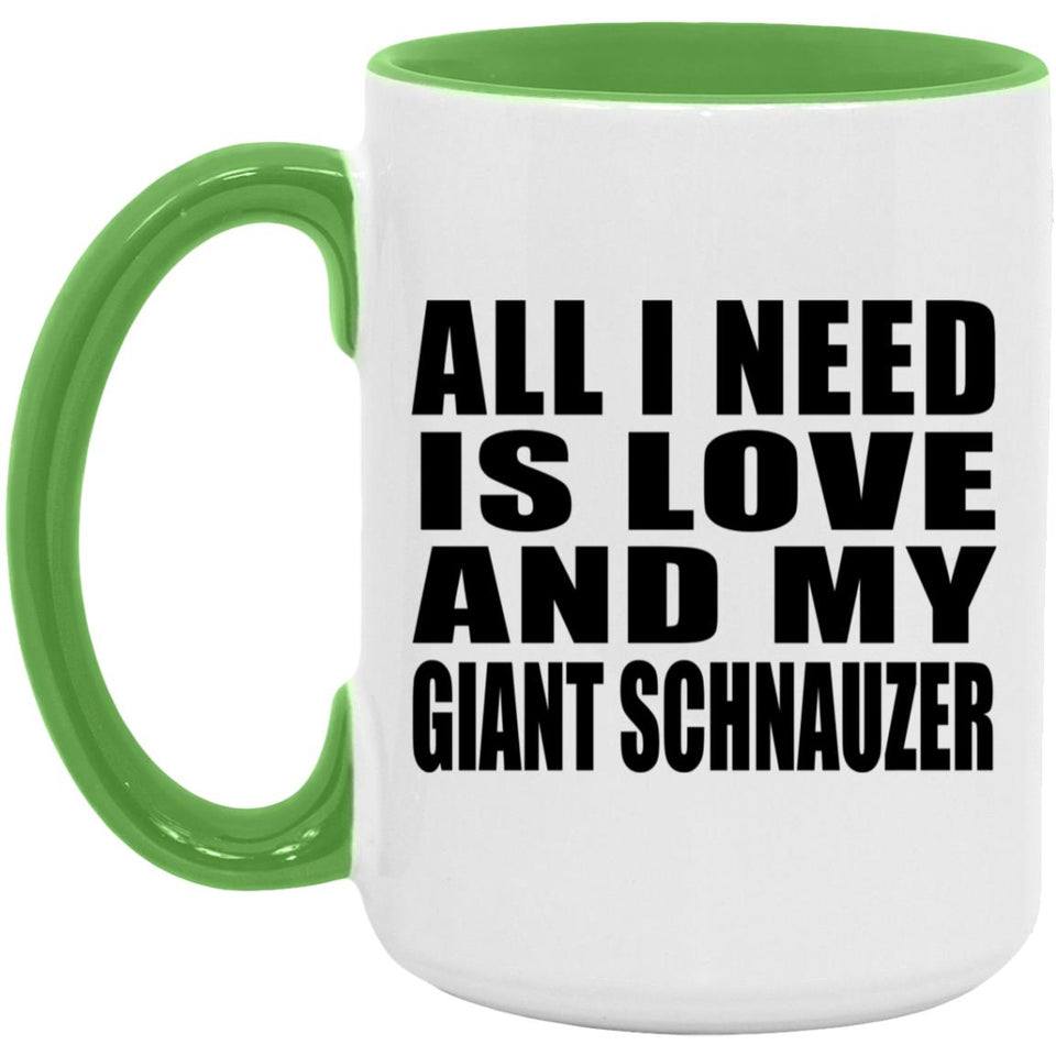 All I Need Is Love And My Giant Schnauzer - 15oz Accent Mug Green