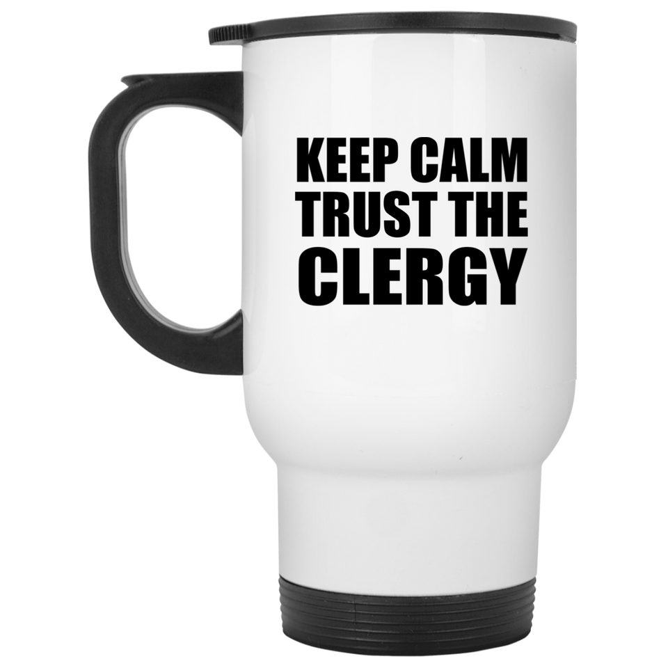 Keep Calm and Trust The Clergy - White Travel Mug