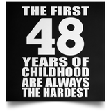 First 48 Years of Childhood Are The Hardest - Poster Square