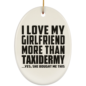 I Love My Girlfriend More Than Taxidermy - Oval Ornament
