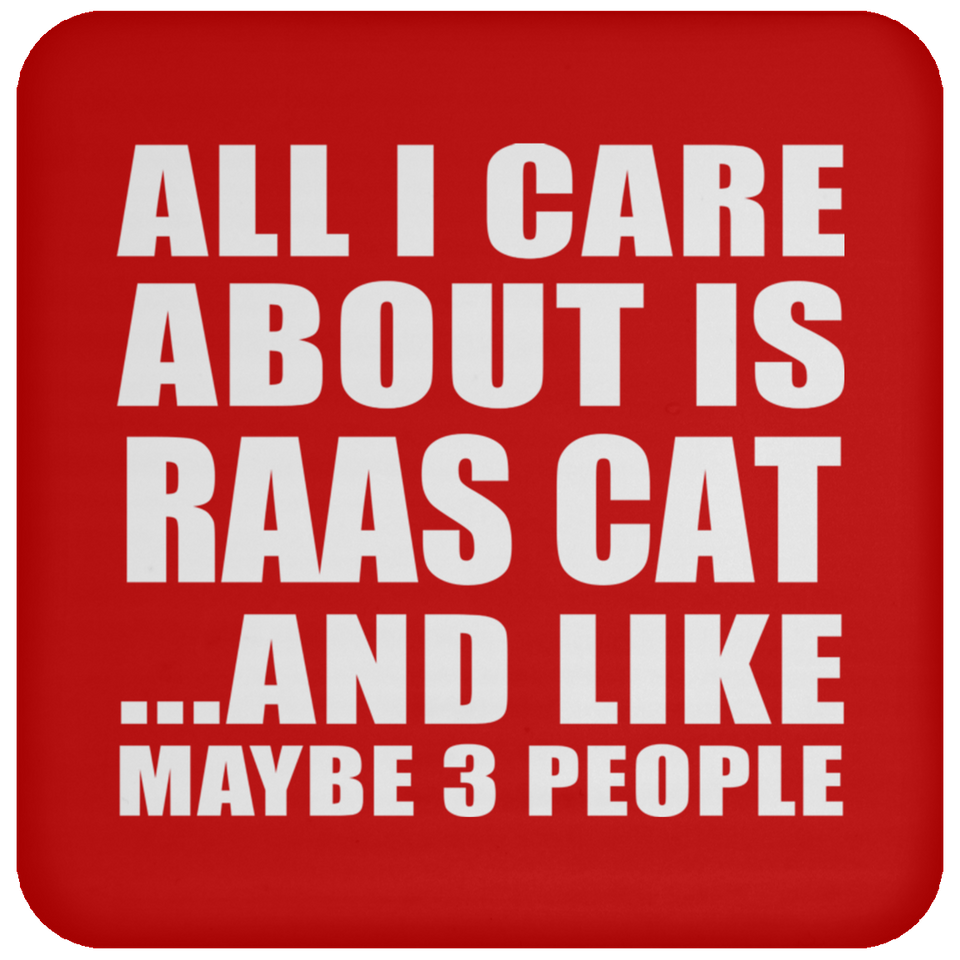 All I Care About Is Raas Cat - Drink Coaster