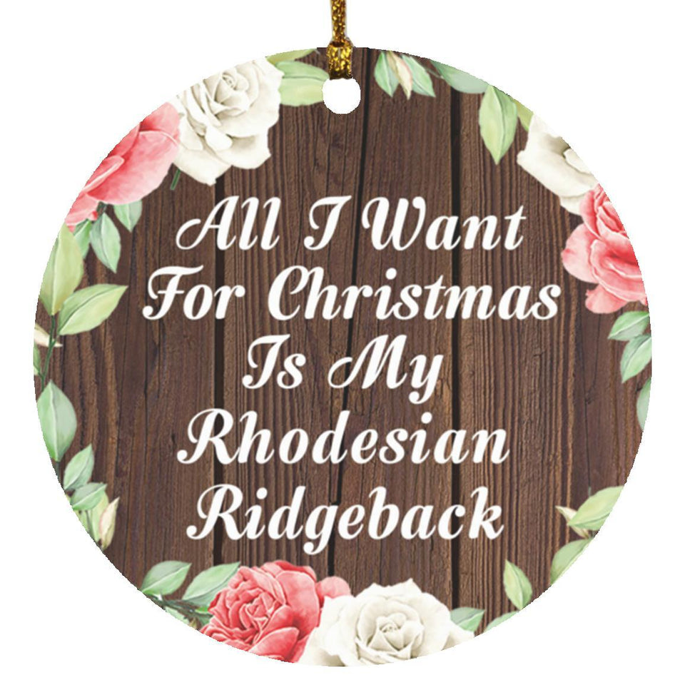 All I Want For Christmas Is My Rhodesian Ridgeback - Circle Ornament A
