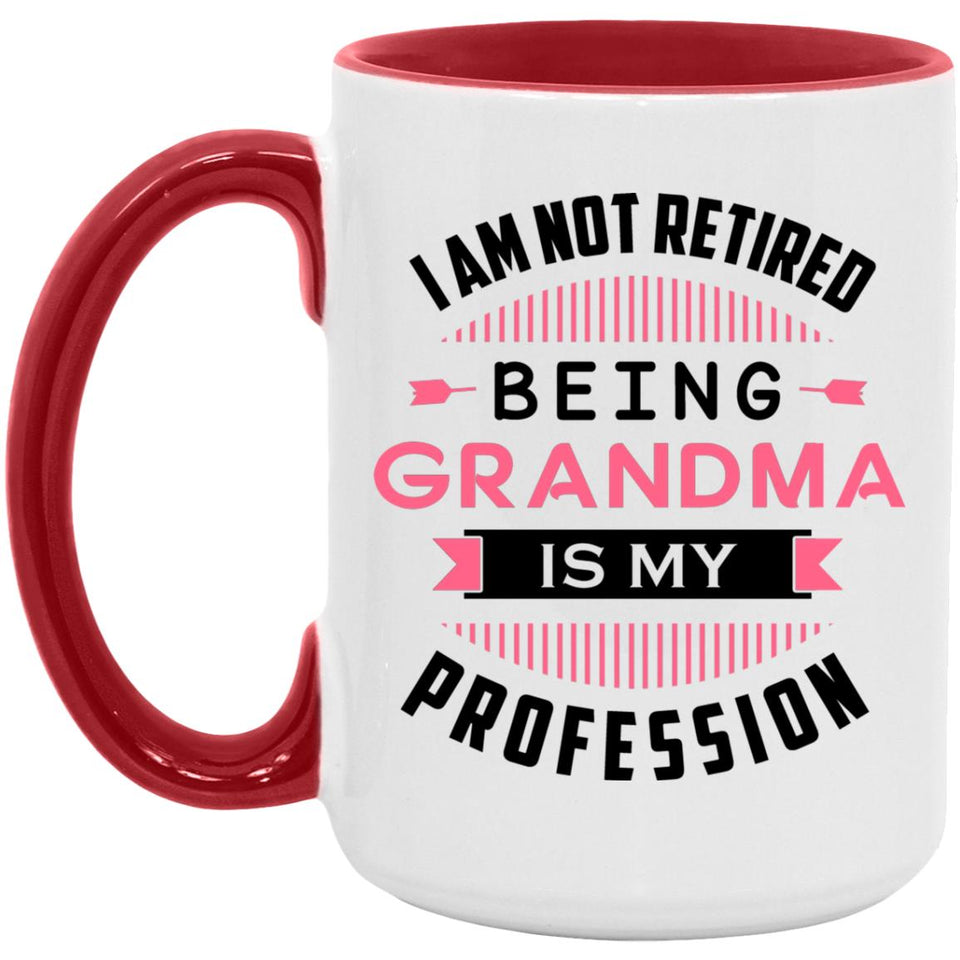 I Am Not Retired, Being Grandma Is My Profession - 15oz Accent Mug Red