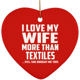 I Love My Wife More Than Textiles - Heart Ornament