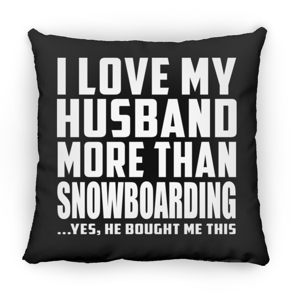I Love My Husband More Than Snowboarding - Throw Pillow Black