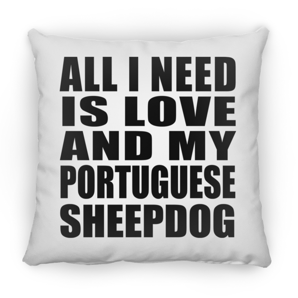 All I Need Is Love And My Portuguese Sheepdog - Throw Pillow