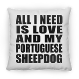 All I Need Is Love And My Portuguese Sheepdog - Throw Pillow