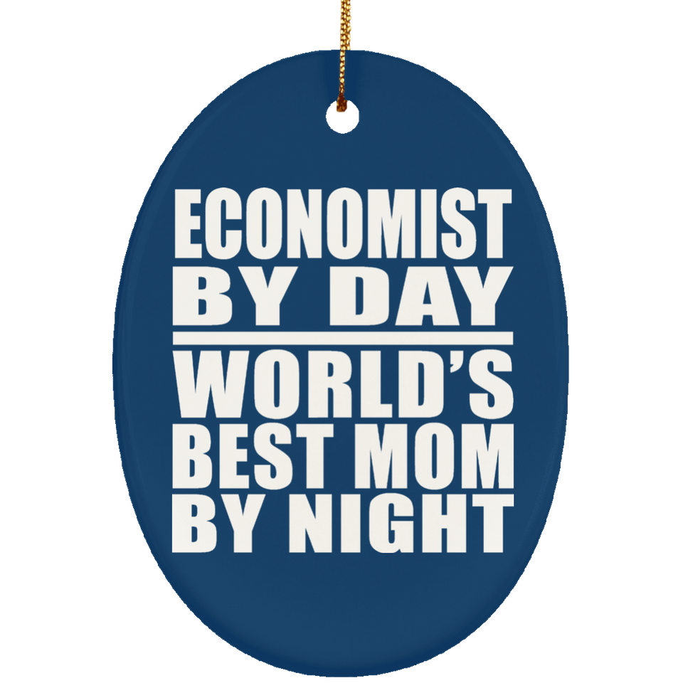 Economist By Day World's Best Mom By Night - Oval Ornament