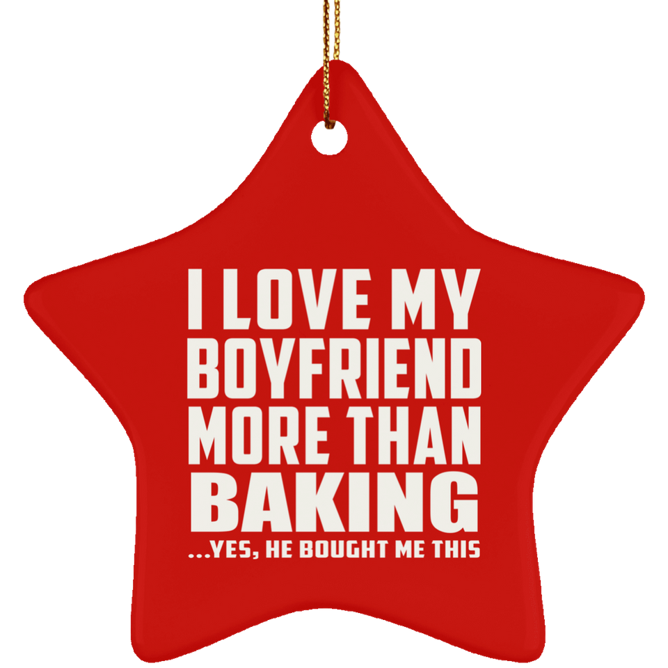 I Love My Boyfriend More Than Baking - Star Ornament