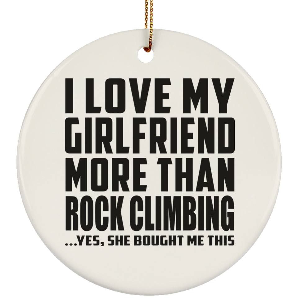 I Love My Girlfriend More Than Rock Climbing - Circle Ornament