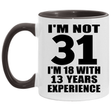 31st Birthday I'm Not 31 I'm 18 With 13 Years Experience - 11oz Accent Mug Black