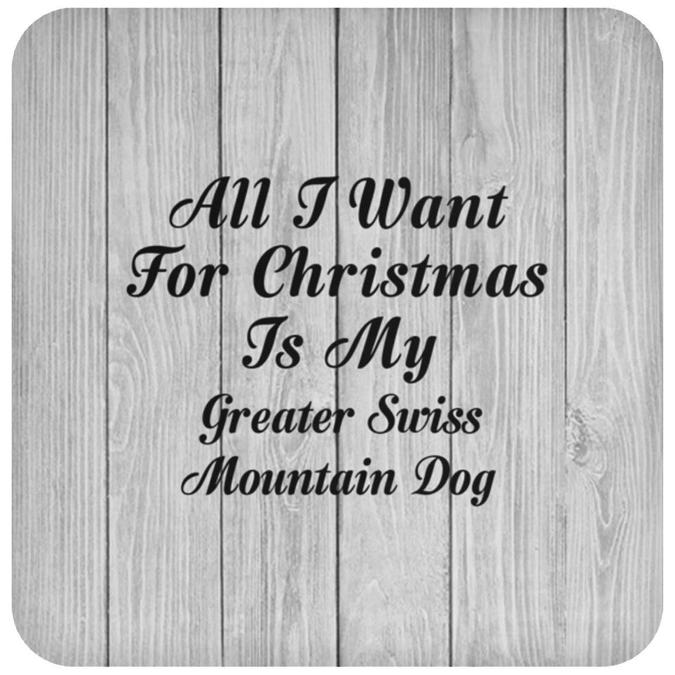 All I Want For Christmas Is My Greater Swiss Mountain Dog - Drink Coaster F