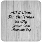 All I Want For Christmas Is My Greater Swiss Mountain Dog - Drink Coaster F