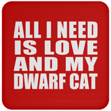 All I Need Is Love And My Dwarf Cat - Drink Coaster