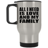 All I Need Is Love And My Family - Silver Travel Mug
