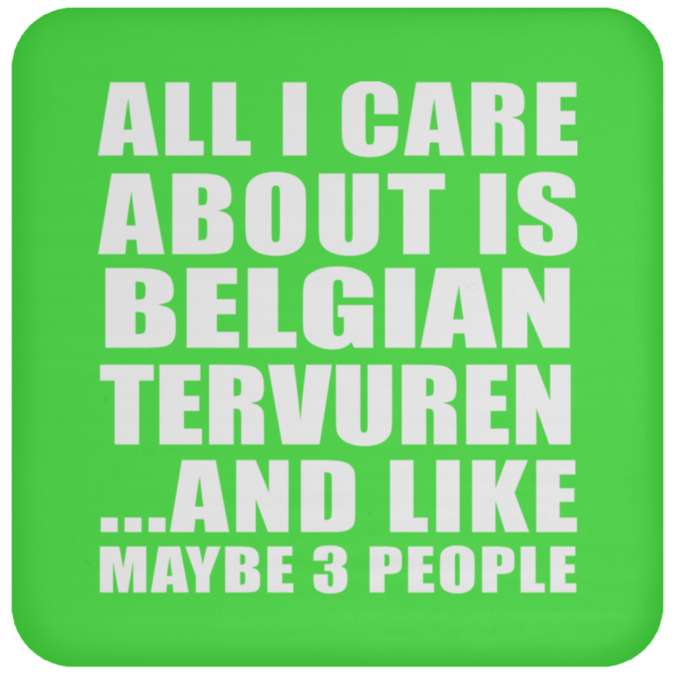 All I Care About Is Belgian Tervuren - Drink Coaster