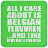 All I Care About Is Belgian Tervuren - Drink Coaster