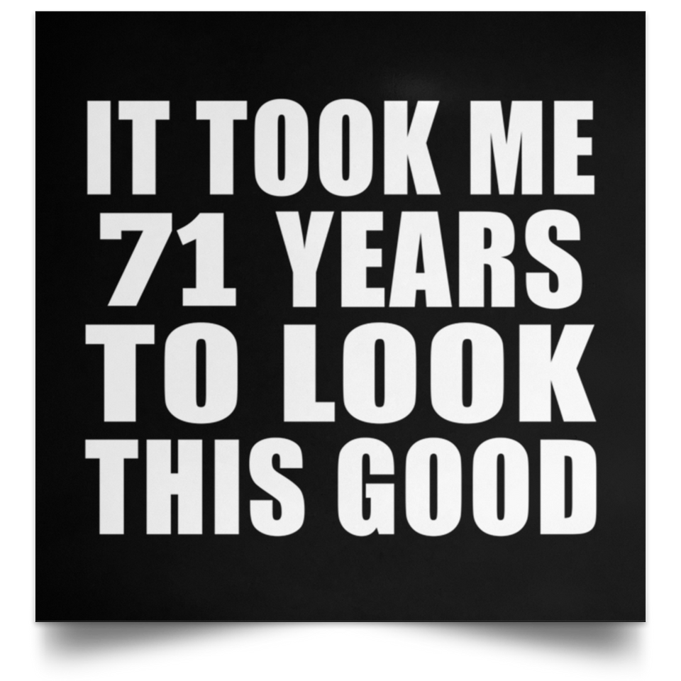 71st Birthday Took Me 71 Years To Look This Good - Poster Square